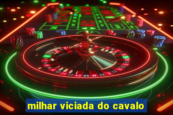 milhar viciada do cavalo